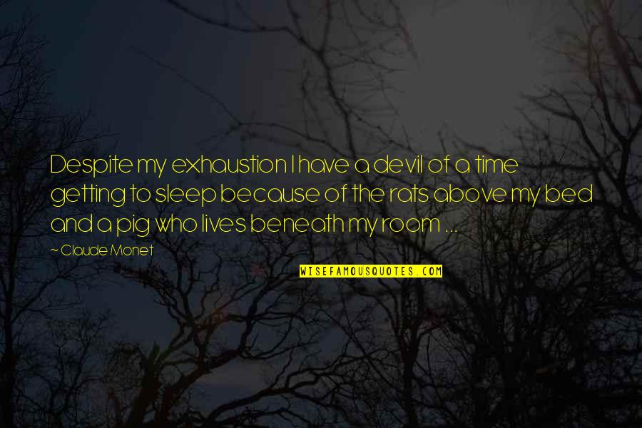 Batang Yagit Quotes By Claude Monet: Despite my exhaustion I have a devil of Batang Yagit Quotes By Claude Monet: Despite my exhaustion I have a devil of
