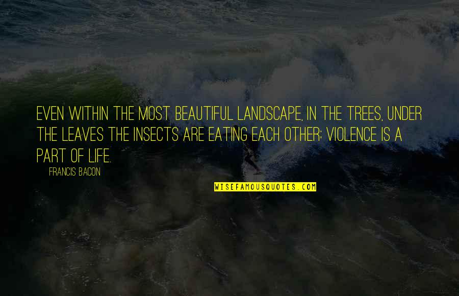 Batarian Brawler Quotes By Francis Bacon: Even within the most beautiful landscape, in the Batarian Brawler Quotes By Francis Bacon: Even within the most beautiful landscape, in the