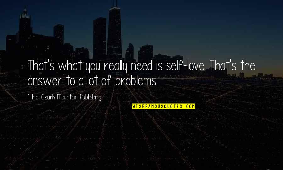 Batarseh Hani Quotes By Inc. Ozark Mountain Publishing: That's what you really need is self-love. That's