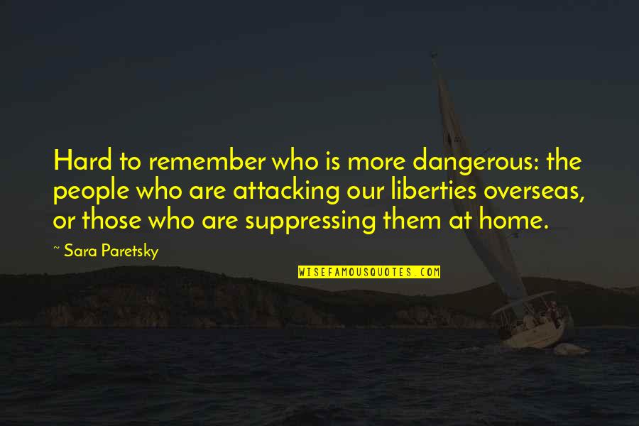 Batarseh Hani Quotes By Sara Paretsky: Hard to remember who is more dangerous: the