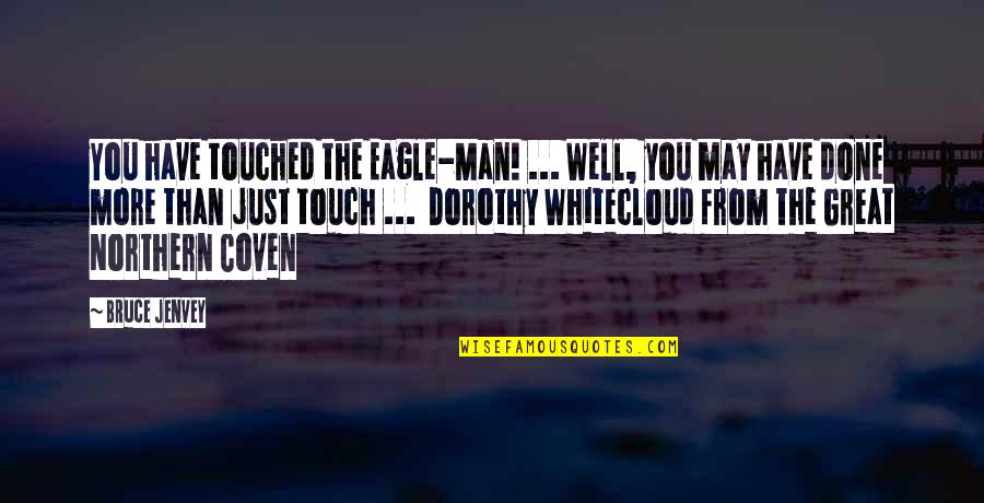 Batasan Kajian Quotes By Bruce Jenvey: You have touched the Eagle-Man! ... Well, you Batasan Kajian Quotes By Bruce Jenvey: You have touched the Eagle-Man! ... Well, you