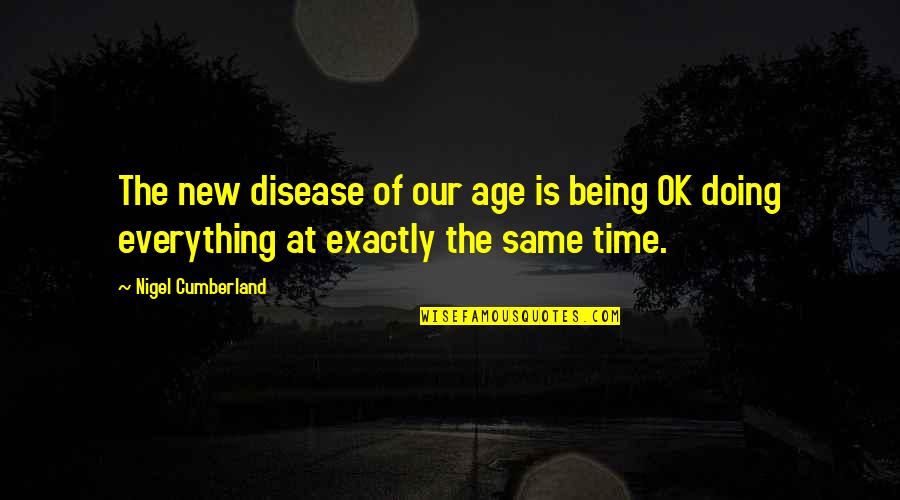 Batasang Quotes By Nigel Cumberland: The new disease of our age is being