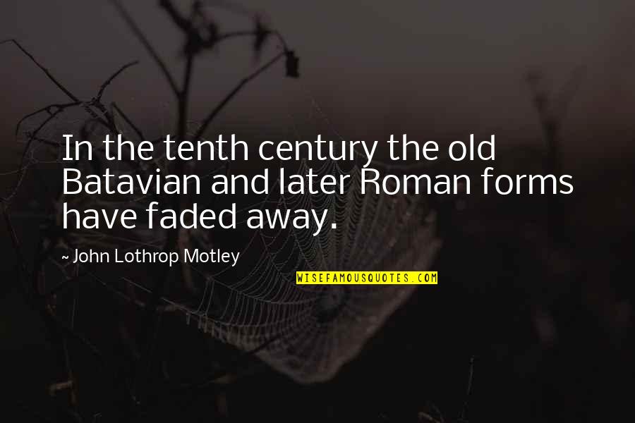 Batavian Quotes By John Lothrop Motley: In the tenth century the old Batavian and