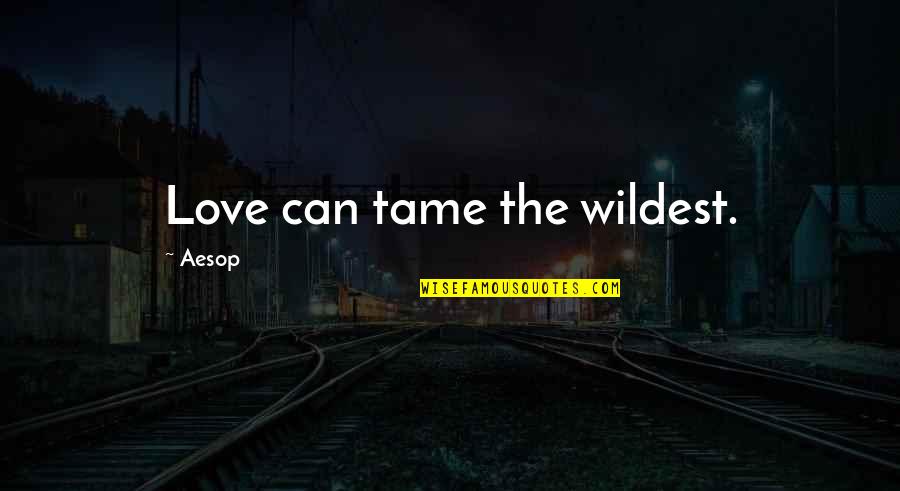 Batbayar Gonchigdorj Quotes By Aesop: Love can tame the wildest.