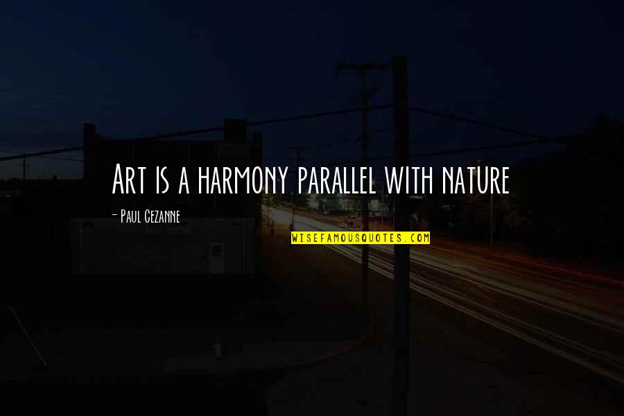 Batbold Quotes By Paul Cezanne: Art is a harmony parallel with nature