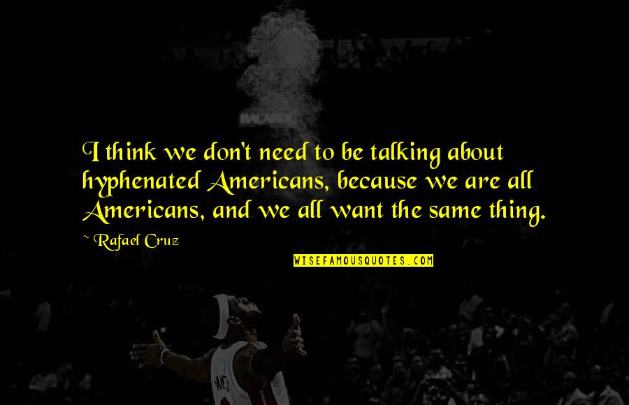Batboy Pic Quotes By Rafael Cruz: I think we don't need to be talking Batboy Pic Quotes By Rafael Cruz: I think we don't need to be talking