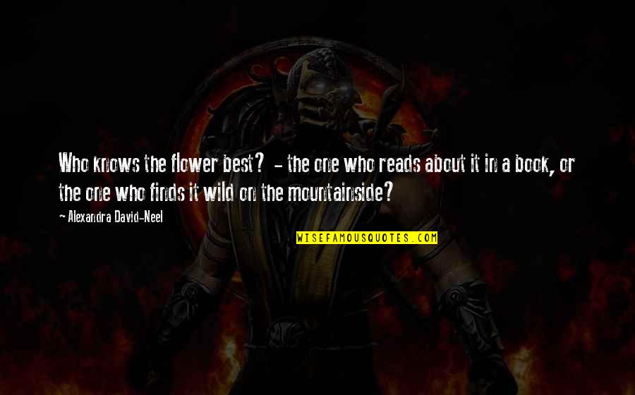 Batcar Shields Quotes By Alexandra David-Neel: Who knows the flower best? - the one