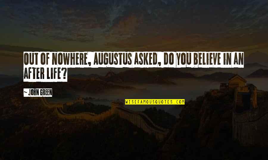 Batcar Shields Quotes By John Green: Out of nowhere, Augustus asked, do you believe