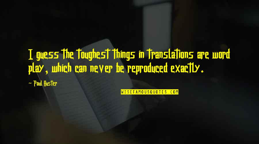 Batcar Shields Quotes By Paul Auster: I guess the toughest things in translations are