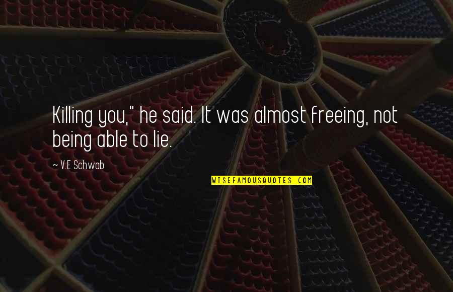 Batcave Zoom Quotes By V.E Schwab: Killing you," he said. It was almost freeing,