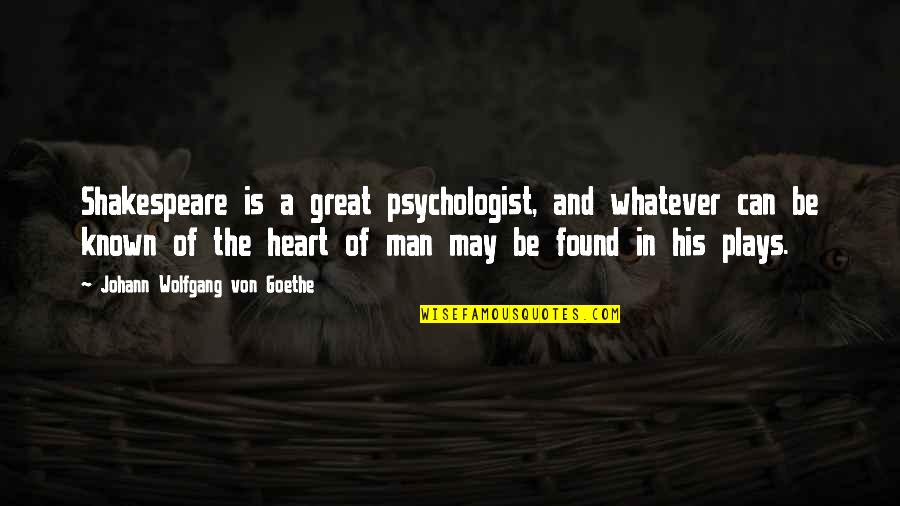 Batch 81 Quotes By Johann Wolfgang Von Goethe: Shakespeare is a great psychologist, and whatever can