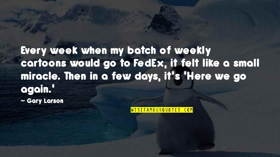 Batch Quotes By Gary Larson: Every week when my batch of weekly cartoons