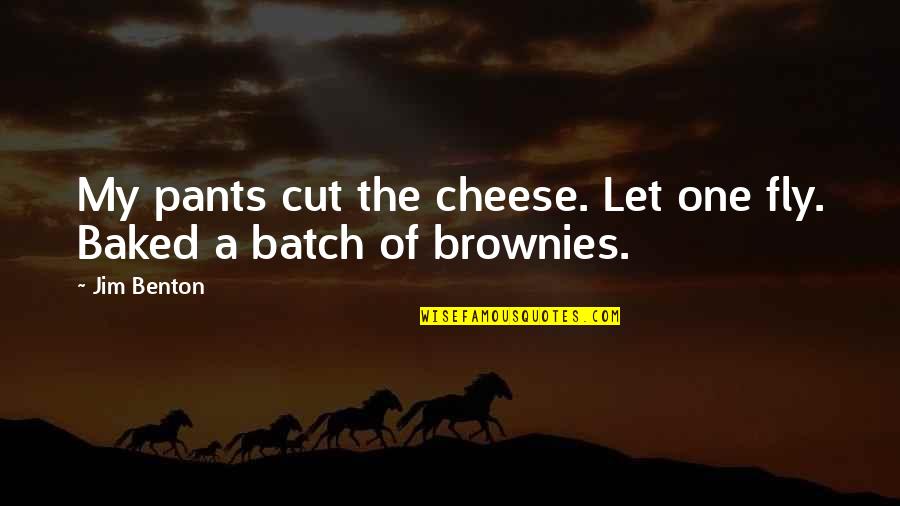 Batch Quotes By Jim Benton: My pants cut the cheese. Let one fly.