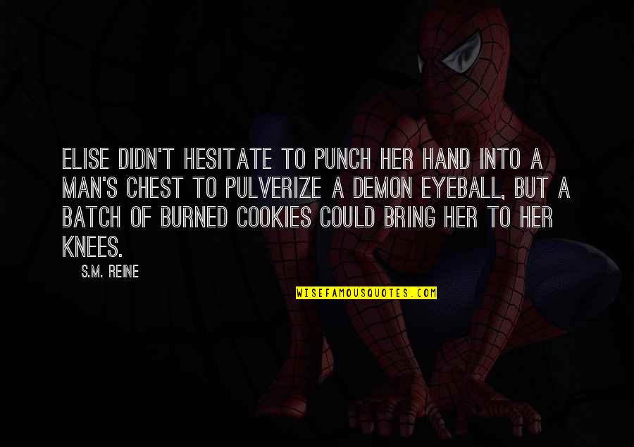 Batch Quotes By S.M. Reine: Elise didn't hesitate to punch her hand into