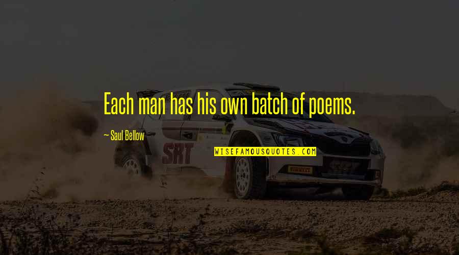 Batch Quotes By Saul Bellow: Each man has his own batch of poems.