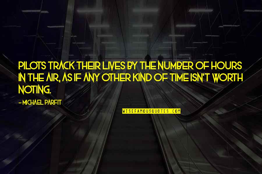 Batch Shirt Quotes By Michael Parfit: Pilots track their lives by the number of