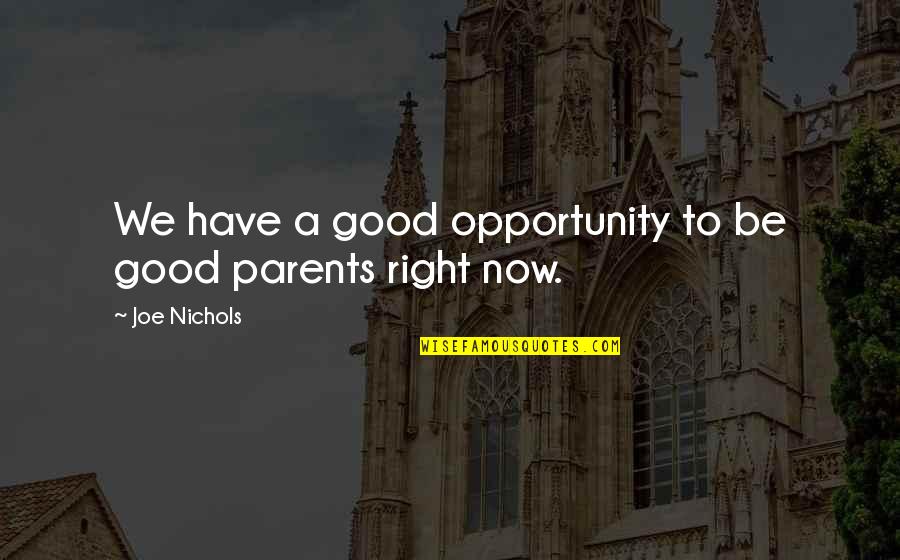 Batchelder Collins Quotes By Joe Nichols: We have a good opportunity to be good