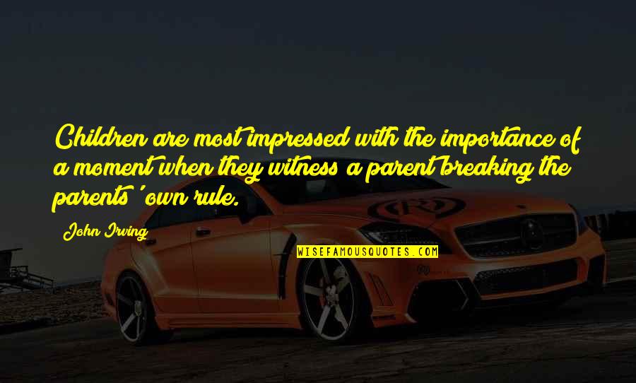 Batches In Spanish Quotes By John Irving: Children are most impressed with the importance of Batches In Spanish Quotes By John Irving: Children are most impressed with the importance of