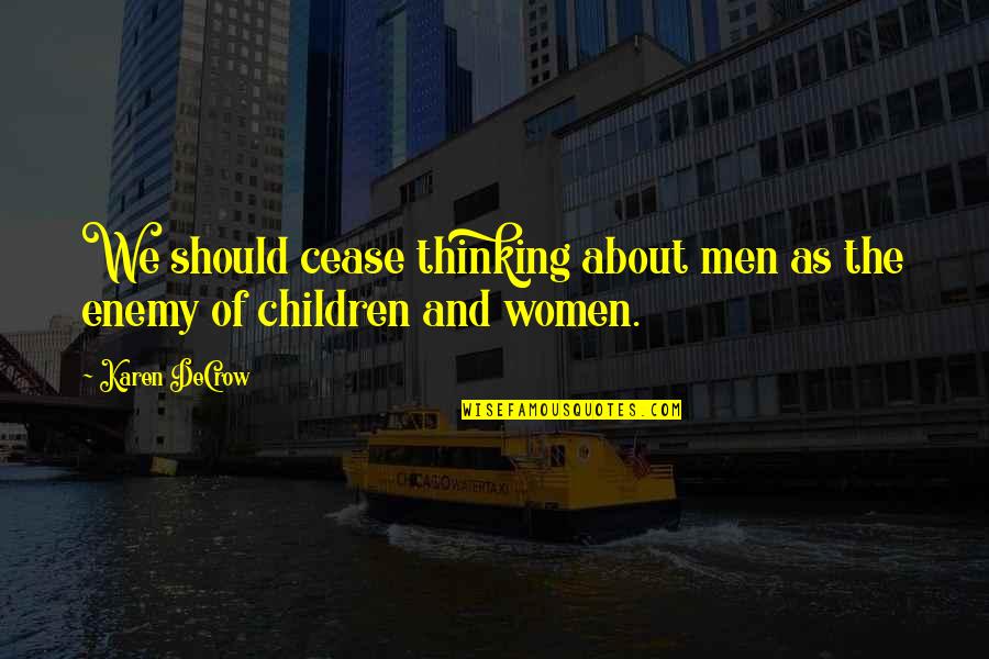 Batches Of Grain Quotes By Karen DeCrow: We should cease thinking about men as the
