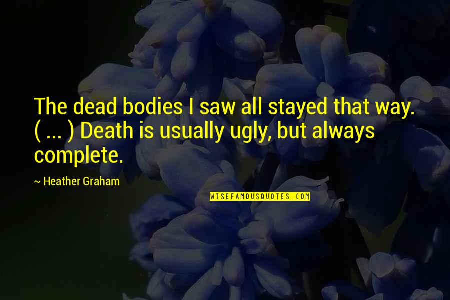Batdongsan Quotes By Heather Graham: The dead bodies I saw all stayed that