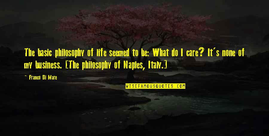 Bateaux Quotes By Franco Di Mare: The basic philosophy of life seemed to be: