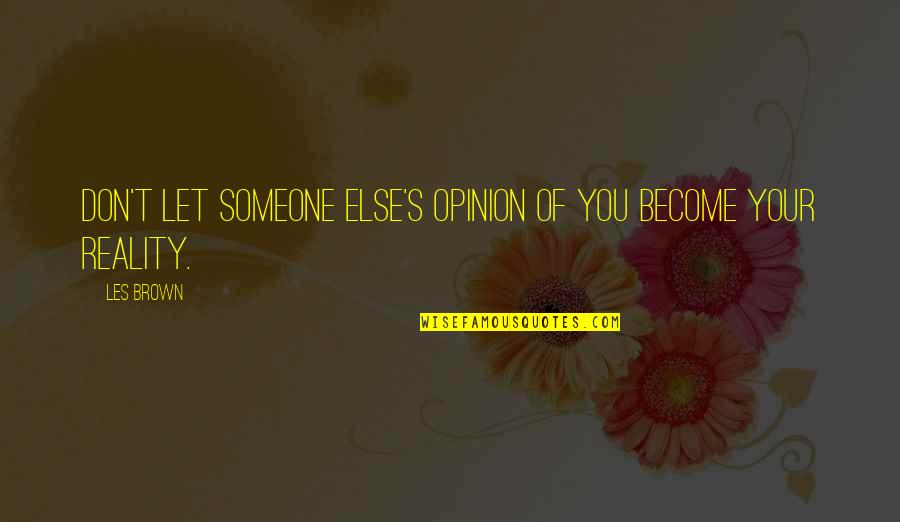 Bated Quotes By Les Brown: Don't let someone else's opinion of you become