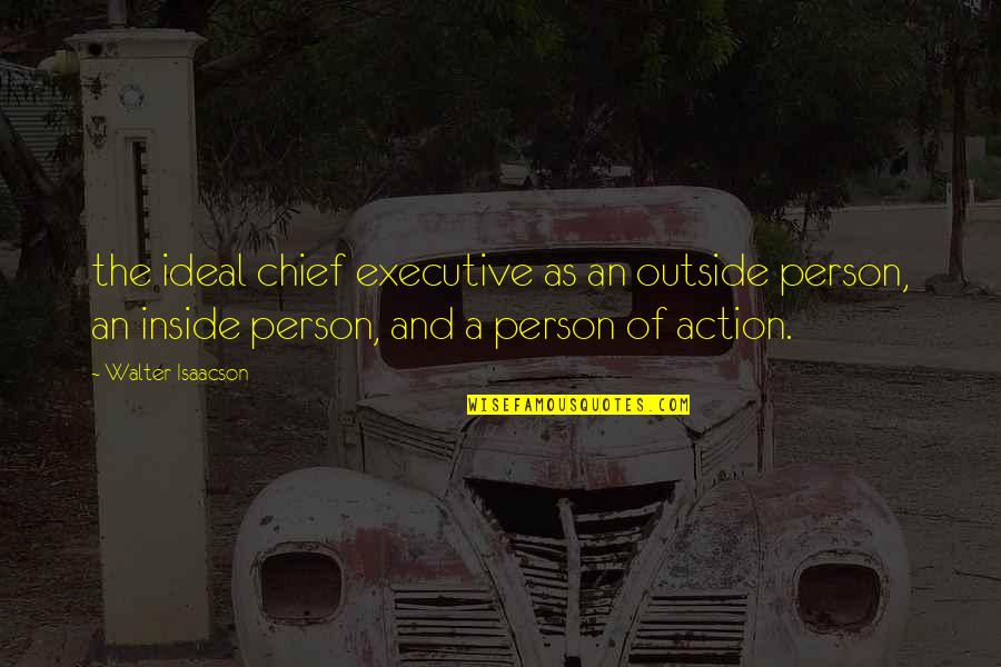 Bated Quotes By Walter Isaacson: the ideal chief executive as an outside person,