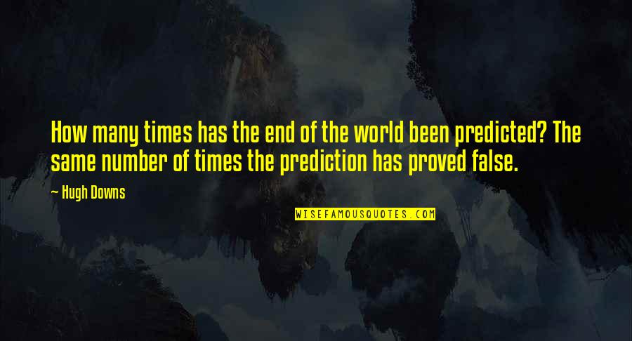 Batelli Door Quotes By Hugh Downs: How many times has the end of the