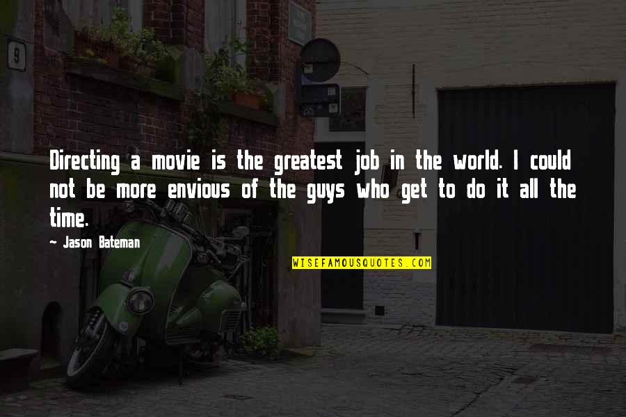 Bateman Quotes By Jason Bateman: Directing a movie is the greatest job in Bateman Quotes By Jason Bateman: Directing a movie is the greatest job in
