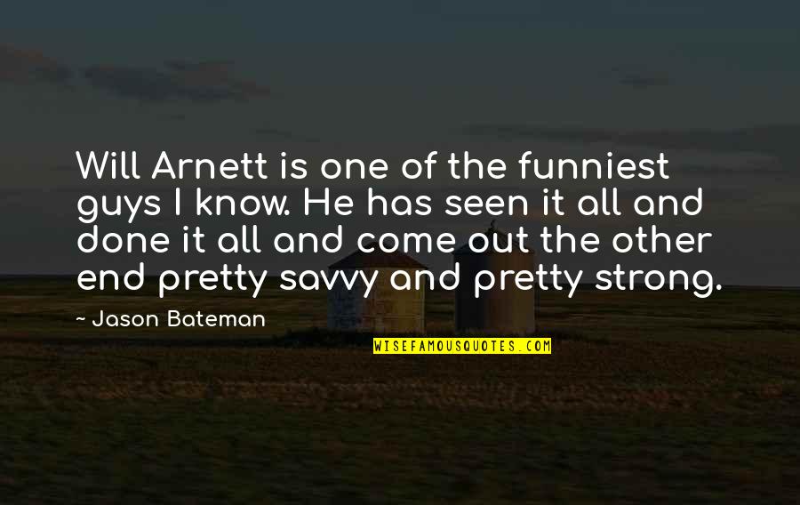 Bateman Quotes By Jason Bateman: Will Arnett is one of the funniest guys Bateman Quotes By Jason Bateman: Will Arnett is one of the funniest guys