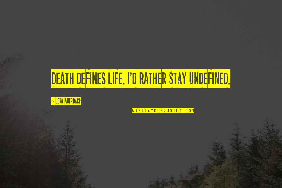 Batensure Quotes By Lera Auerbach: Death defines life. I'd rather stay undefined. Batensure Quotes By Lera Auerbach: Death defines life. I'd rather stay undefined.