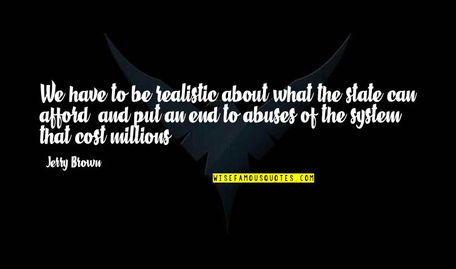 Baterai Abc Quotes By Jerry Brown: We have to be realistic about what the