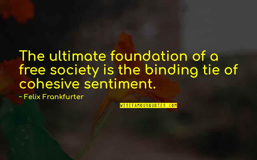 Baterina Msp Quotes By Felix Frankfurter: The ultimate foundation of a free society is Baterina Msp Quotes By Felix Frankfurter: The ultimate foundation of a free society is