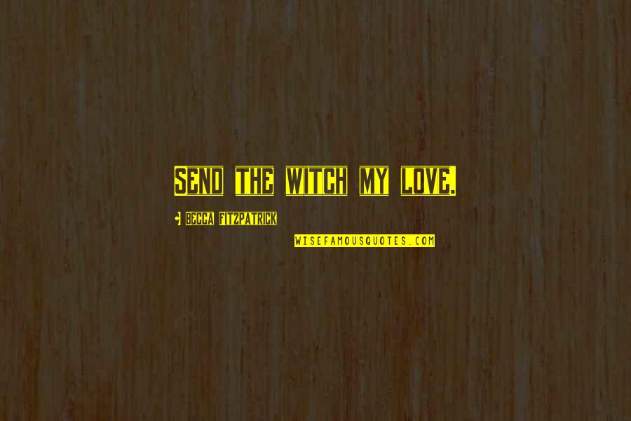 Bates Motel Norman Quotes By Becca Fitzpatrick: Send the witch my love. Bates Motel Norman Quotes By Becca Fitzpatrick: Send the witch my love.