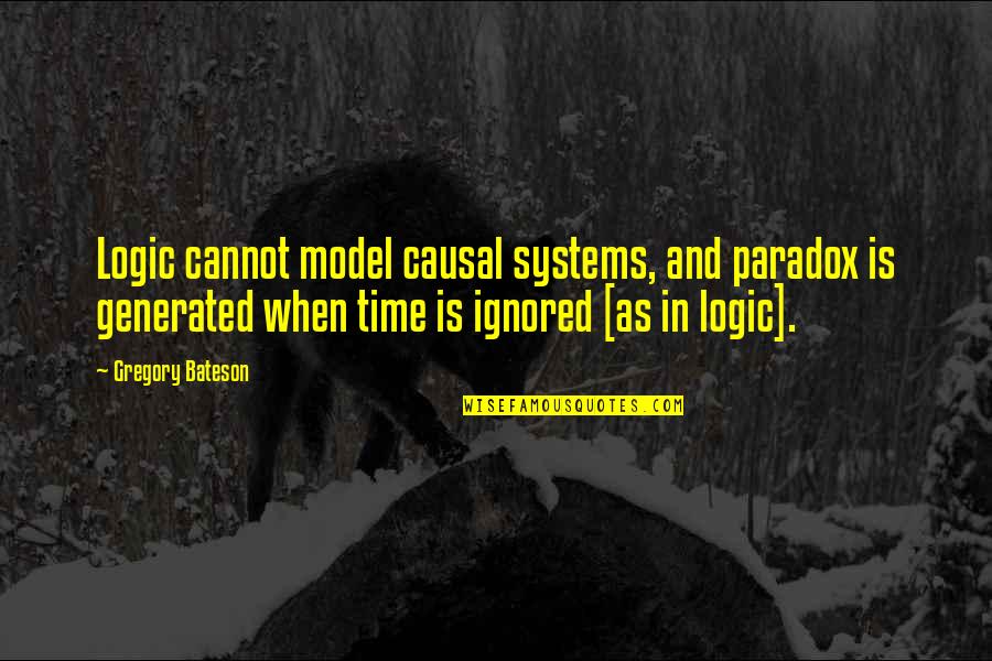 Bateson Quotes By Gregory Bateson: Logic cannot model causal systems, and paradox is