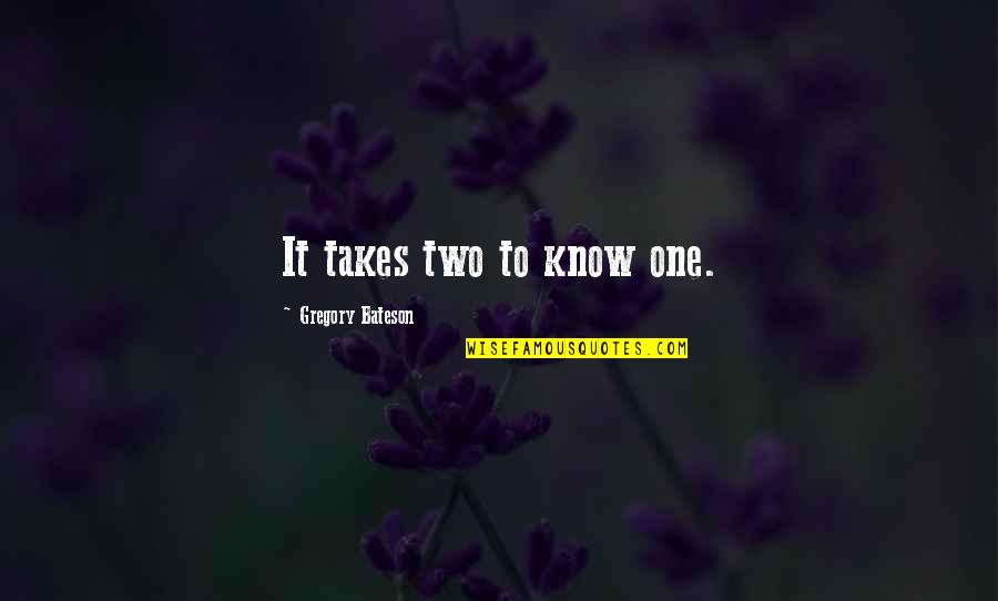 Bateson Quotes By Gregory Bateson: It takes two to know one. Bateson Quotes By Gregory Bateson: It takes two to know one.