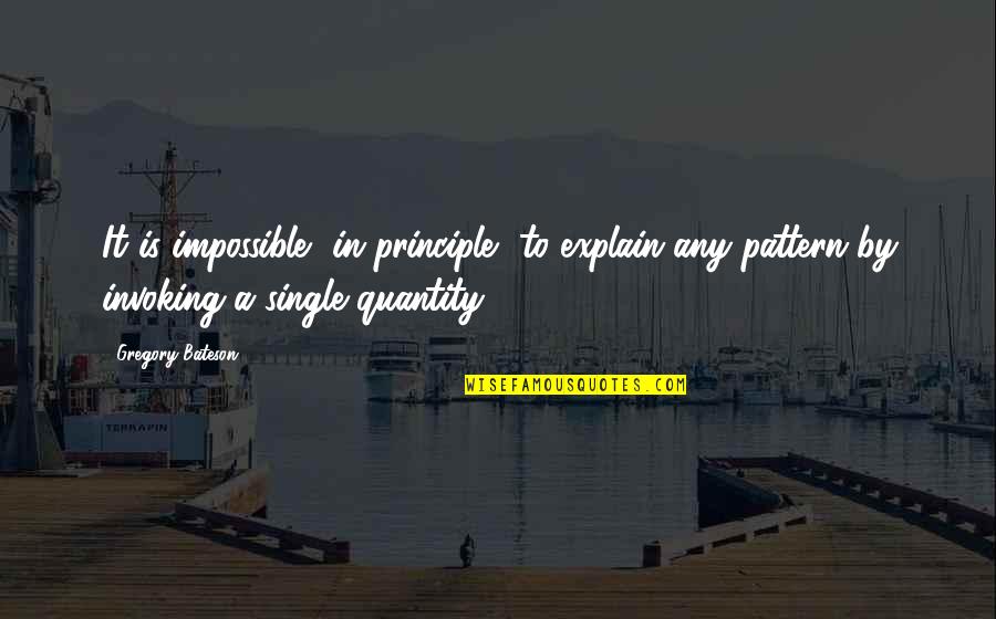Bateson Quotes By Gregory Bateson: It is impossible, in principle, to explain any