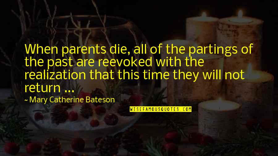 Bateson Quotes By Mary Catherine Bateson: When parents die, all of the partings of Bateson Quotes By Mary Catherine Bateson: When parents die, all of the partings of