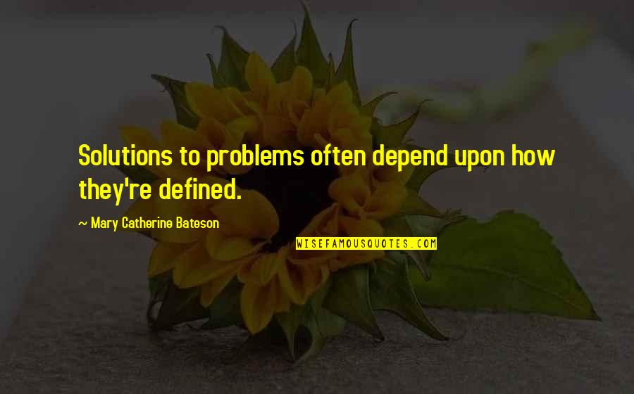 Bateson Quotes By Mary Catherine Bateson: Solutions to problems often depend upon how they're