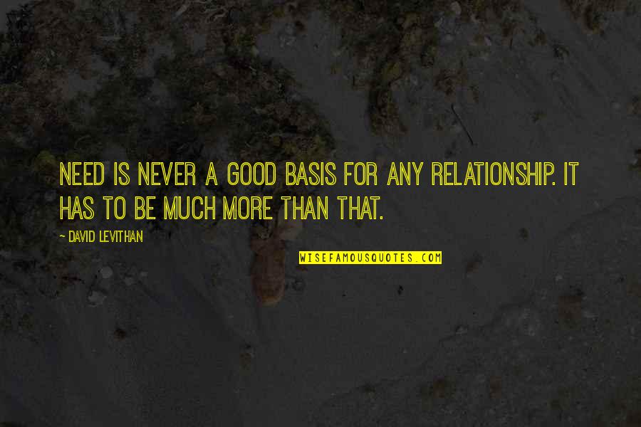 Bateson Septic Andover Quotes By David Levithan: Need is never a good basis for any