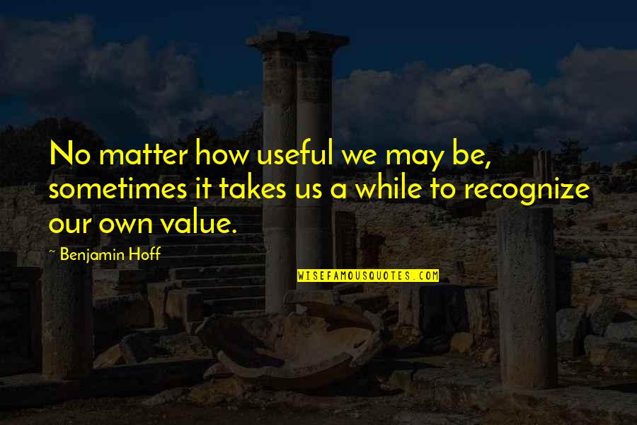 Bateson Twitch Quotes By Benjamin Hoff: No matter how useful we may be, sometimes Bateson Twitch Quotes By Benjamin Hoff: No matter how useful we may be, sometimes