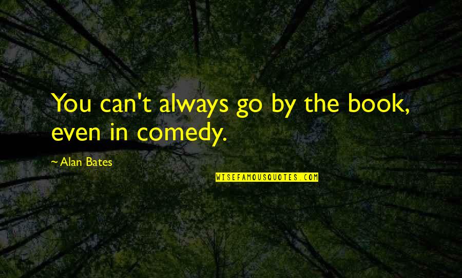 Bates's Quotes By Alan Bates: You can't always go by the book, even