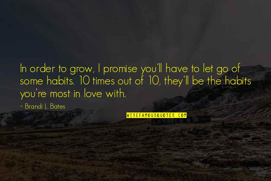 Bates's Quotes By Brandi L. Bates: In order to grow, I promise you'll have