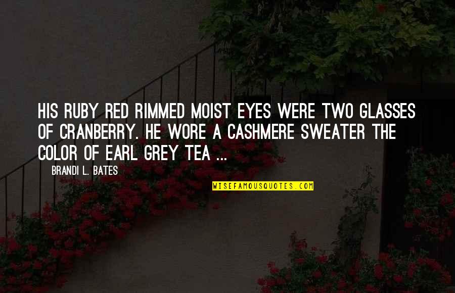 Bates's Quotes By Brandi L. Bates: His ruby red rimmed moist eyes were two