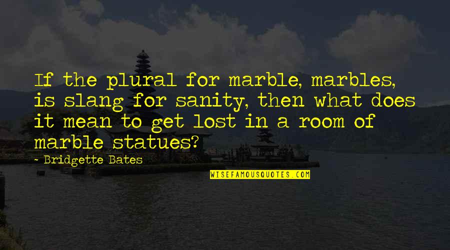 Bates's Quotes By Bridgette Bates: If the plural for marble, marbles, is slang