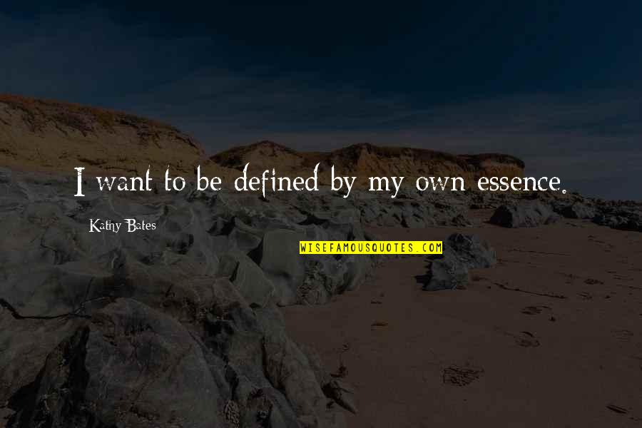 Bates's Quotes By Kathy Bates: I want to be defined by my own