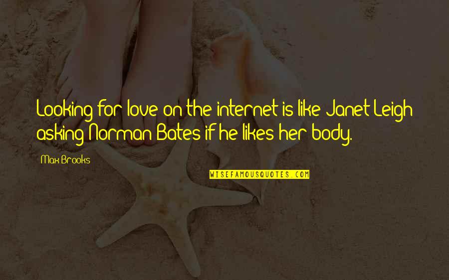 Bates's Quotes By Max Brooks: Looking for love on the internet is like