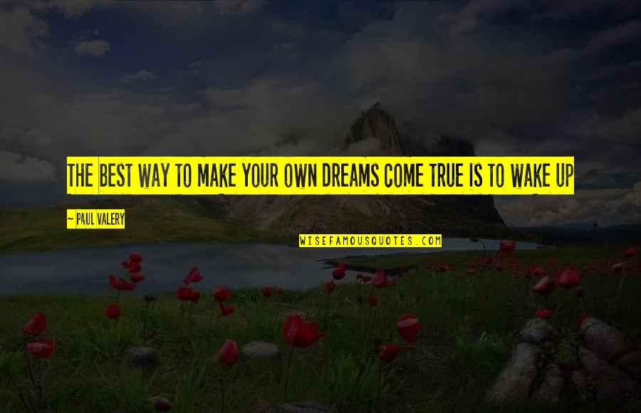 Batesshower Quotes By Paul Valery: The best way to make your own dreams