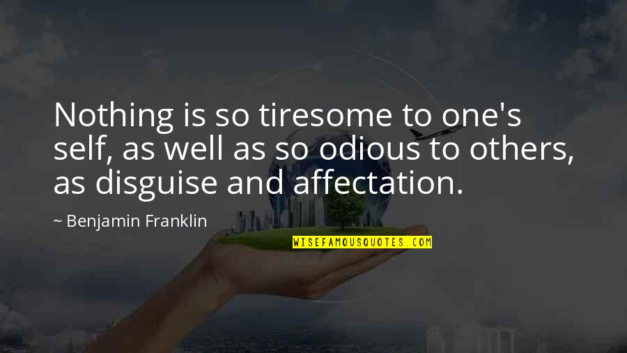 Batessisterbo Quotes By Benjamin Franklin: Nothing is so tiresome to one's self, as