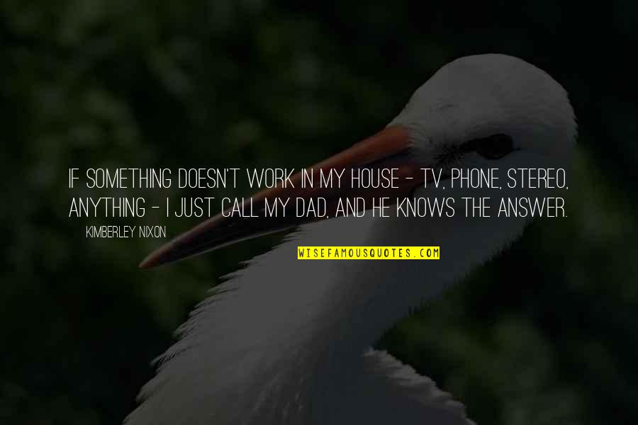 Batetemoda Quotes By Kimberley Nixon: If something doesn't work in my house -